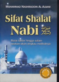 Sifat shalat nabi : Mulai takbir hingga salam seakan-akan engkau melihatnya