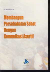 Membangun persahabatan sehat dengan komunikasi asertif