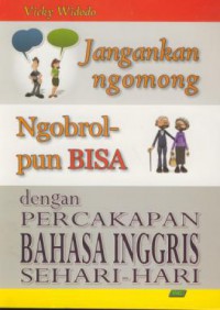 Jangankan ngomong ngobrol-pun bisa, dengan percakapan bahasa inngris sehari-hari