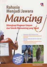 Rahasia menjadi jawara mancing meramu umpan ikan tawar dan laut di lengkapi teknik memancing yang baik dan benar