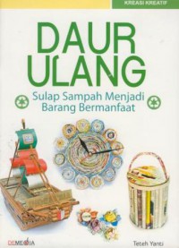 Daur ulang : sulap sampah menjadi barang bermanfaat