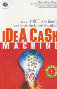 Idea cash machine : disertai 100++ ide bisnis layak anda perhitungkan!