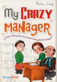 My crazy manager Kisah rekayasa karyawan mengakali atasan