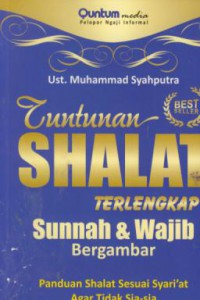 Tuntunan shalat terlengkap sunnah & wajib bergambar : panduan shalat sesuai syari'at agar tidak sia-sia