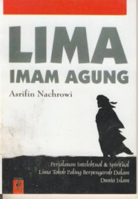 Lima imam agung : perjalanan intelektual & spiritual lima tokoh paling berpengaruh dalam dunia islam