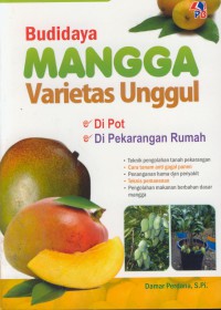 Budidaya mangga varietas unggul : di pot, di pekarangan rumah