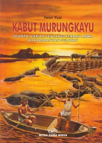 Kabut murung kayu : seuntai cerita tentang kerbau rawa di Kalimantan Selatan