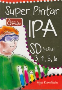 Super pintar IPA SD kelas : 3, 4, 5, 6