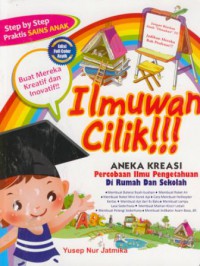 Ilmuwan cilik : aneka kreasi percobaan ilmu pengetahuaan di rumah dan sekolah