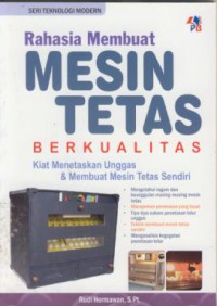 Rahasia membuat mesin tetas berkualitas : kiat menetaskan unggas & membuat mesin tetas sendiri