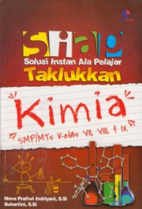 Siap solusi instan ala pelajar taklukkan kimia : SMP/MTs kelas VII, VIII, IX