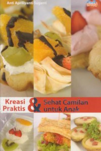 Kreasi praktis & sehat camilan untuk anak