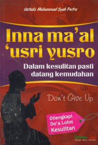 Inna ma'al usru yusro : dalam kesulitan pasti datang kemudahan