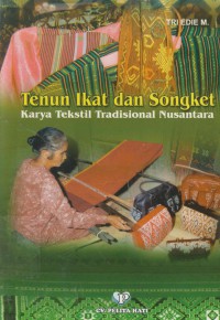 Tenun ikat dan songket : karya tekstil tradisional nusantara