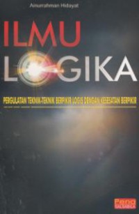 Ilmu logika : pergulatan teknik-teknik berpikir logis dengan kesesatan berpikir