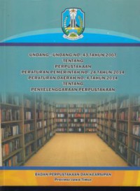 Undang-undang no. 43 tahun 2007 tentang perpustakaan, peraturan pemerintah no. 24 tahun 2014, peraturan daerah no. 4 tahun 2014 tentang penyelenggaraan perpustakaan