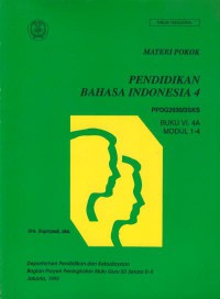 Materi pokok : Pendidikan Bahasa Indonesia 4-buku vi. 4A-modul 1-4