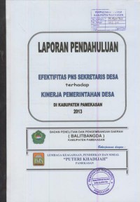 Laporan pendahuluan : efektifitas pns sekretaris desa terhadap kinerja pemerintah desa di kabupaten pamekasan 2013