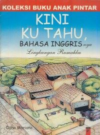 Koleksi buku anak pintar : kini ku tahu bahasa inggrisnya lingkungan rumahku