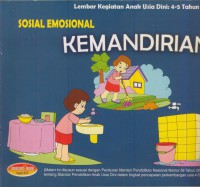 Lembar kegiatan anak usia dini : 4-5 tahun : sosial emosional kemandirinan