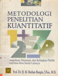 Metodologi penelitian kuantitatif : komunikasi, ekonomi, dan kebijakan publik serta ilmu-ilmu sosial lainya edisi pertama