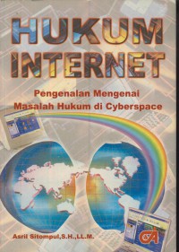 Hukum internet : pengenalan mengenai masalah hukum di cyberspace