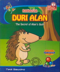 Rahasia duri alan : the secret of alan's quill ( bilingual)