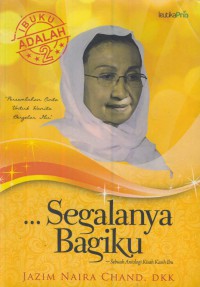 Segalanya bagiku : sebuah antologi kisah kasih ibu