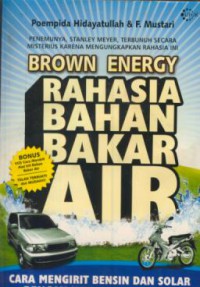 Rahasia bahan bakar air : cara mengirit bensin dan solar dengan memanfaatkan air