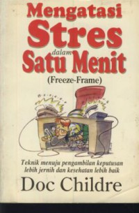 Mengatasi stres dalam satu menit (freeze-frame) : teknik menuju pengambilan keputusan lebih jernih dan kesehatan lebih baik