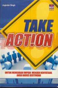 Take action : untuk mengubah impian menjadi kenyataan, anda harus bertindak