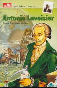 Antonie lavoisier : bapak ilmu kimia modern