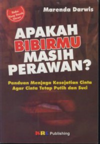 Apakah bibirmu masih perawan? : panduan menjaga kesejatian cinta agar cinta tetap putih dan suci