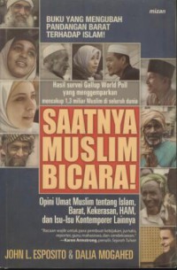 Saatnya muslim bicara : opini umat muslim tentang islam, barat, kekerasan, HAM, dan isu-isu kontemporer lainnya