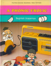 Pustaka bahasa inggrisku yang pertama : A phonic frolic - beginilah ucapannya