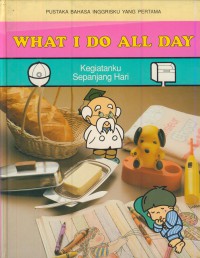 Pustaka bahasa inggrisku yang pertama : What I do all day - Kegiatanku sepanjang hari