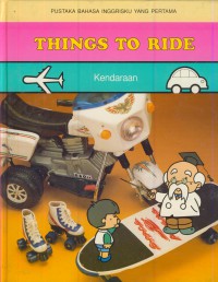 Pustaka bahasa inggrisku yang pertama : Things to ride - kendaraan