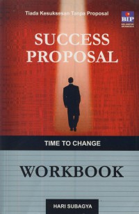 Success proposal : time to change workbook : tiada kesuksesan tanpa proposal