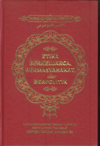 Etika berkeluarga, bermasyarakat, dan berpolitik (tafsir al-qur'an tematik)