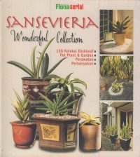 Sansevieria wonderful collection : 150 koleksi eksklusif, pot plant & garden, perawatan, perbanyakan