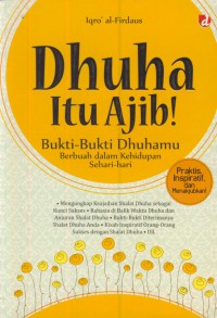 Dhuha itu ajib : bukti-bukti dhuhamu berbuah dalam kehidupan sehari-hari