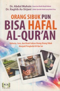 Orang sibuk pun bisa hafal Al-Qur'an : rahasia, cara, dan kisah sukses orang-orang sibuk menjadi penghafal Al-Qur'an