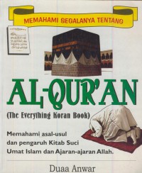 Memahami segalanya tentang Al-qur'an (the everything koran book) : memahami asal-usul dan pengaruh kitab suci umat islam dan ajaran-ajaran Allah