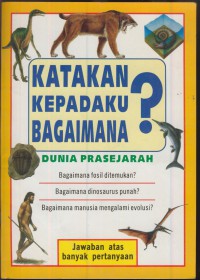 Katakan kepadaku bagaimana? : dunia prasejarah