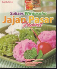 Sukses wirausaha jajan pasar favorit : puluhan resep & kupas tuntas tip antigagalnya