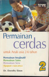 Permainan cerdas untuk anak usia 2-6 tahun : permainan imajinatif, permainan sains, permainan seru, apapun cuacanya 2