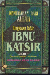 Kemudahan dari Allah : ringkasan tafsir Ibnu Katsir (surat al-fatihah - an-nas)  Jil.1