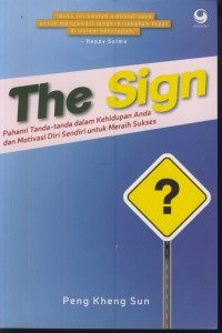 The sign : pahami tanda-tanda dalam kehidupan anda dan motivasi diri sendiri untuk meraih sukses