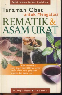 Tanaman obat untuk mengatasi rematik & asam urat : sehat dengan ramuan tradisonal