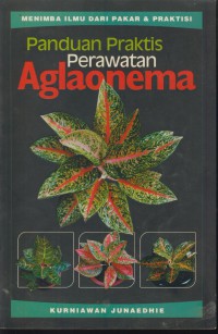 Panduan praktis perawatan aglaonema : menimba ilmu dari pakar & praktisi